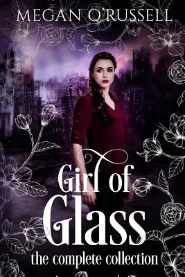 Fata de sticlă: Colecția completă - Girl of Glass: The Complete Collection