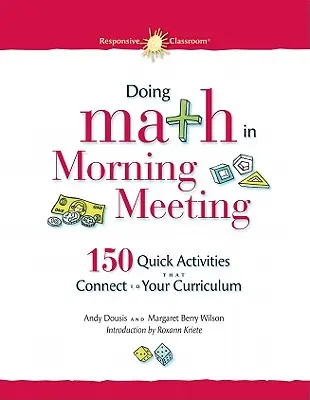 Doing Math in Morning Meeting: 150 Quick Activities That Connect to Your Curriculum (150 de activități rapide care se conectează la curriculum) - Doing Math in Morning Meeting: 150 Quick Activities That Connect to Your Curriculum