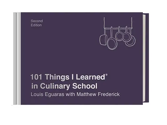101 lucruri pe care le-am învățat(r) în școala culinară (ediția a doua) - 101 Things I Learned(r) in Culinary School (Second Edition)