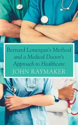 Metoda lui Bernard Lonergan și abordarea de către un medic a asistenței medicale - Bernard Lonergan's Method and a Medical Doctor's Approach to Healthcare