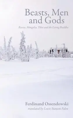 Bestii, bărbați și zei: Rusia, Mongolia, Tibetul și Buddha cel viu - Beasts, Men and Gods: Russia, Mongolia, Tibet and the Living Buddha