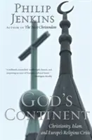 Continentul lui Dumnezeu: Creștinismul, islamul și criza religioasă a Europei - God's Continent: Christianity, Islam, and Europe's Religious Crisis