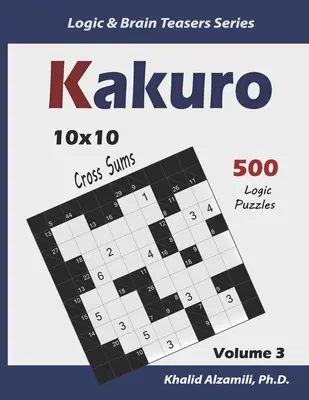 Kakuro: 500 puzzle-uri logice (10x10): Păstrează-ți creierul tânăr - Kakuro: 500 Logic Puzzles (10x10): Keep Your Brain Young