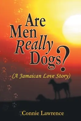 Are Men Really Dogs?: (O poveste de dragoste jamaicană) - Are Men Really Dogs?: (A Jamaican Love Story)