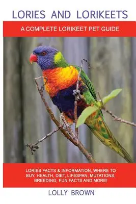 Lories și Lorikeets: Lories fapte și informații, unde să cumpărați, sănătate, dietă, durată de viață, mutații, reproducere, fapte amuzante și multe altele! A Complete - Lories and Lorikeets: Lories Facts & Information, where to buy, health, diet, lifespan, mutations, breeding, fun facts and more! A Complete