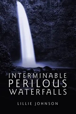 Căderi de Apă Periculoase Interminabile - Interminable Perilous Waterfalls