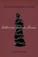 Katherine Jackson French: Colecționara de balade uitată din Kentucky - Katherine Jackson French: Kentucky's Forgotten Ballad Collector