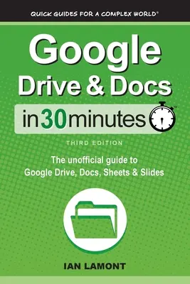 Google Drive și Docs în 30 de minute: Ghidul neoficial pentru Google Drive, Docs, Sheets & Slides - Google Drive & Docs In 30 Minutes: The unofficial guide to Google Drive, Docs, Sheets & Slides