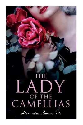 Doamna din camelii: Clasic al literaturii franceze - The Lady of the Camellias: Classic of French Literature