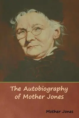 Autobiografia lui Mother Jones - The Autobiography of Mother Jones