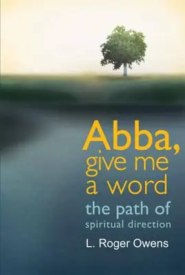 Abba, dă-mi un cuvânt: Calea direcției spirituale - Abba, Give Me a Word: The Path of Spiritual Direction