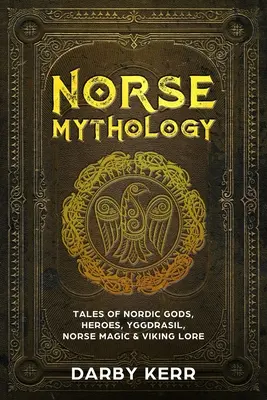 Mitologie nordică: Povești despre zei nordici, eroi, Yggdrasil, magie nordică și tradiție vikingă - Norse Mythology: Tales of Nordic Gods, Heroes, Yggdrasil, Norse Magic & Viking Lore