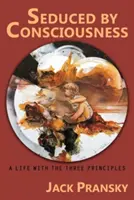 Sedusă de Conștiință: O viață cu cele trei principii - Seduced by Consciousness: A Life with The Three Principles