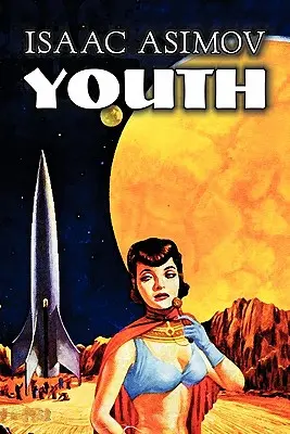 Youth by Isaac Asimov, Științifico-fantastic, Aventură, Fantezie - Youth by Isaac Asimov, Science Fiction, Adventure, Fantasy