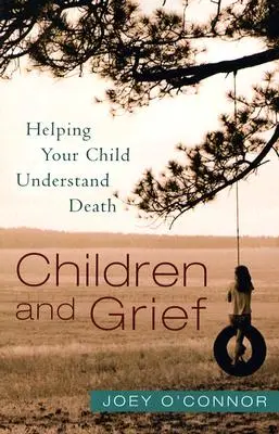 Copiii și durerea: Ajutați-vă copilul să înțeleagă moartea - Children and Grief: Helping Your Child Understand Death