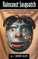 Raincoast Sasquatch: Dovezile Bigfoot/Sasquatch din tradiția indiană - Raincoast Sasquatch: Bigfoot/Sasquatch Evidence from Indian Lore