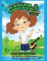 Aventurile lui Abigail Rosebud și ale unei broaște pe nume Stink! - The Adventures of Abigail Rosebud And A Frog Named Stink!