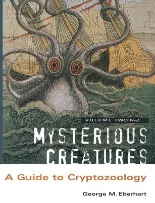 Creaturi misterioase: Un ghid pentru criptozoologie - Volumul 2 - Mysterious Creatures: A Guide to Cryptozoology - Volume 2