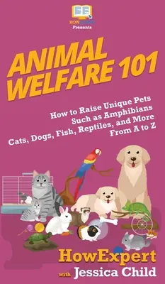 Bunăstarea animalelor 101: Cum să crești animale de companie unice, cum ar fi amfibieni, pisici, câini, pești, reptile și multe altele de la A la Z - Animal Welfare 101: How to Raise Unique Pets Such as Amphibians, Cats, Dogs, Fish, Reptiles, and More From A to Z