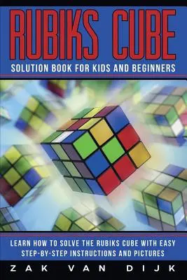 Rubiks Cube Solution Book pentru copii și începători: Învață cum să rezolvi cubul Rubiks cu instrucțiuni ușoare pas cu pas și imagini - Rubiks Cube Solution Book for Kids and Beginners: Learn How to Solve the Rubiks Cube with Easy Step-by-Step Instructions and Pictures