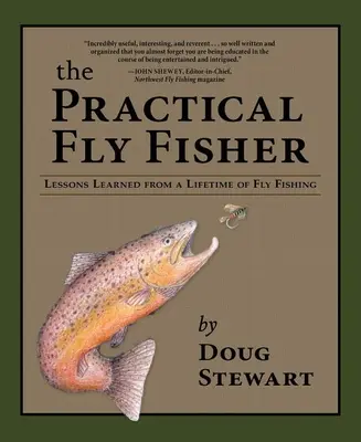 The Practical Fly Fisher: Lecții învățate de la o viață de pescuit la muscă - The Practical Fly Fisher: Lessons Learned from a Lifetime of Fly Fishing
