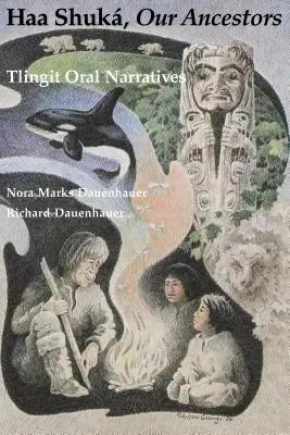 Haa Shuk, Strămoșii noștri: Narațiuni orale Tlingit - Haa Shuk, Our Ancestors: Tlingit Oral Narratives