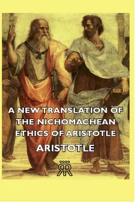 O nouă traducere a Eticii nichomaheene a lui Aristotel - A New Translation of the Nichomachean Ethics of Aristotle
