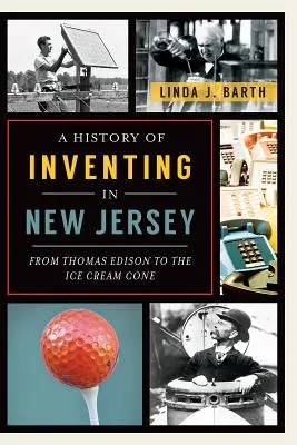 O istorie a inventării în New Jersey: De la Thomas Edison la conul de înghețată - A History of Inventing in New Jersey: From Thomas Edison to the Ice Cream Cone