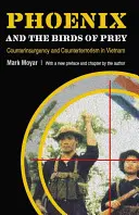 Phoenix și păsările de pradă: contrainsurgență și contraterorism în Vietnam - Phoenix and the Birds of Prey: Counterinsurgency and Counterterrorism in Vietnam