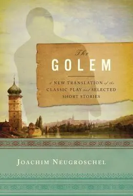 Golem: O nouă traducere a piesei clasice și povestiri scurte selectate - Golem: A New Translation of the Classic Play and Selected Short Stories