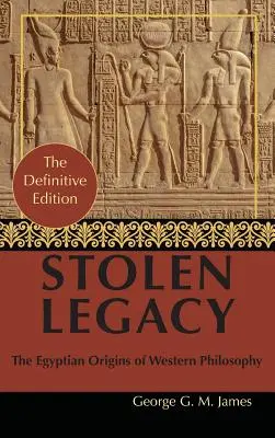 De George G. M. James: Moștenirea furată: Filosofia greacă este furată Filosofia egipteană - By George G. M. James: Stolen Legacy: Greek Philosophy is Stolen Egyptian Philosophy