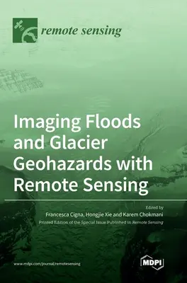 Imaginarea inundațiilor și a geopericolelor glaciare cu ajutorul teledetecției - Imaging Floods and Glacier Geohazards with Remote Sensing