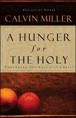 O foame de Sfânt: Nuturing Intimacy with Christ - A Hunger for the Holy: Nuturing Intimacy with Christ