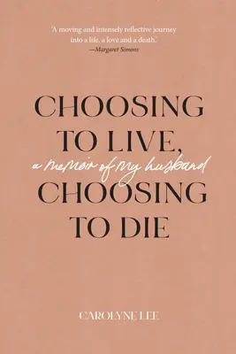 Alegând să trăiesc, alegând să mor: Memoriile soțului meu - Choosing to Live, Choosing to Die: A Memoir of My Husband