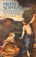Pistis Sophia: Tradiția gnostică a Mariei Magdalena, a lui Iisus și a discipolilor săi - Pistis Sophia: The Gnostic Tradition of Mary Magdalene, Jesus, and His Disciples