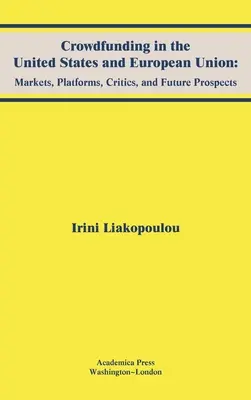 Crowdfunding în Statele Unite și Uniunea Europeană: Piețe, platforme, critici și perspective de viitor - Crowdfunding in the United States and European Union: Markets, Platforms, Critics, and Future Prospects