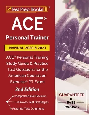 ACE Personal Trainer Manual 2020 și 2021: ACE Personal Training Study Guide and Practice Test Questions for the American Council on Exercise PT Exam - ACE Personal Trainer Manual 2020 and 2021: ACE Personal Training Study Guide and Practice Test Questions for the American Council on Exercise PT Exam