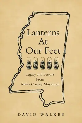 Lanterne la picioarele noastre: Moștenire și lecții din Amite County Mississippi - Lanterns At Our Feet: Legacy and Lessons From Amite County Mississippi
