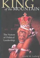Regele muntelui: Natura conducerii politice - King of the Mountain: The Nature of Political Leadership