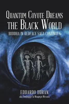 Quantum Coyote Dreams the Black World: Buddha în Redface Saga continuă - Quantum Coyote Dreams the Black World: Buddha in Redface Saga Continues