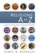 Religii de la A la Z: Un ghid al celor mai influente 100 de mișcări religioase - Religions A to Z: A Guide to the 100 Most Influential Religious Movements