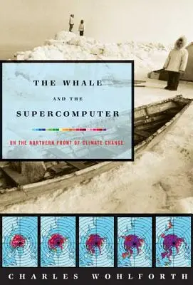 Balena și supercomputerul: Pe frontul nordic al schimbărilor climatice - The Whale and the Supercomputer: On the Northern Front of Climate Change