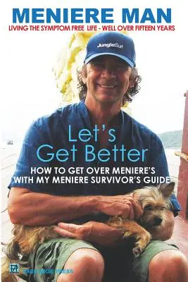 Meniere Man. Let's Get Better.: The Meniere Survivor's Book