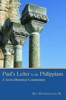 Scrisoarea lui Pavel către Filipeni: Un comentariu socio-retoric - Paul's Letter to the Philippians: A Socio-Rhetorical Commentary
