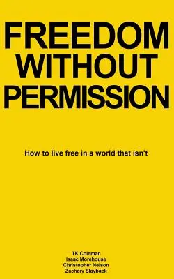 Libertate fără permisiune: Cum să trăiești liber într-o lume care nu este - Freedom Without Permission: How to Live Free in a World That Isn't