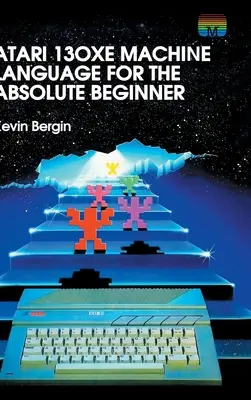 Atari 130XE Limbaj de mașină pentru începătorii absoluți - Atari 130XE Machine Language for the Absolute Beginner
