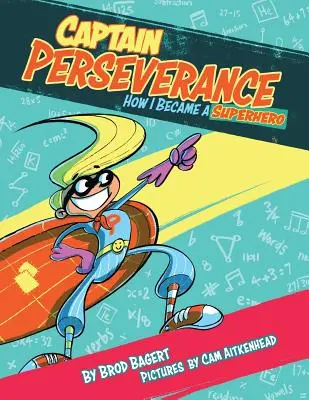 Căpitanul Perseverență: Cum am devenit un supererou - Captain Perseverance: How I Became a Superhero