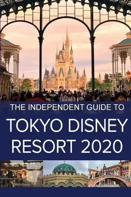 Ghidul independent pentru Tokyo Disney Resort 2020 - The Independent Guide to Tokyo Disney Resort 2020