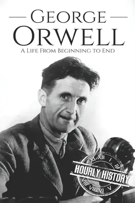 George Orwell: O viață de la început până la sfârșit - George Orwell: A Life from Beginning to End