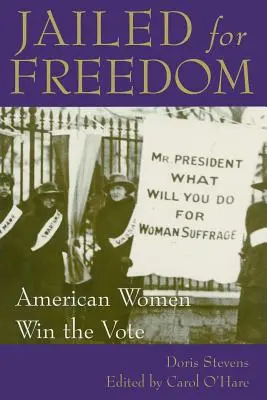 Închis pentru libertate: Femeile americane câștigă votul - Jailed for Freedom: American Women Win the Vote